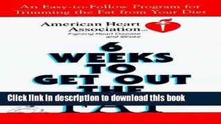 [Download] American Heart Association 6 Weeks to Get Out the Fat: An Easy-to-Follow Program for