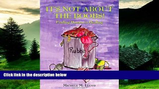 READ FREE FULL  It s Not About the Boobs!: Finding Humor in Healing  Download PDF Online Free