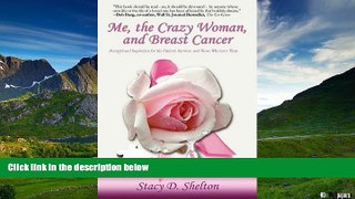 Must Have  Me, the Crazy Woman, and Breast Cancer: Strength and Inspiration for the Patient,
