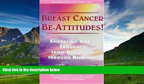 Must Have  Breast Cancer Be-Attitudes!: Embracing God s Thoughts from Diagnosis Through Recovery