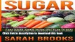[PDF] Sugar - Sarah Brooks: 7 Day Sugar Junkie Detox Diet Plan To Beat Your Addiction And Rescue