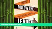 READ book  Follow the Leader: The One Thing Great Leaders Have that Great Followers Want READ