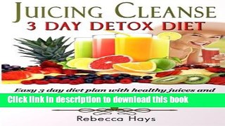 [PDF] Juicing Cleanse 3 Day Detox Diet: Easy 3 Day Diet Plan with Healthy Juices and Smoothie