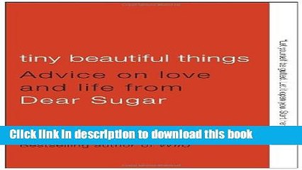 [PDF] Tiny Beautiful Things: Advice on Love and Life from Dear Sugar Full E-Book