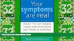 Big Deals  Your Symptoms Are Real: What to Do When Your Doctor Says Nothing Is Wrong  Best Seller