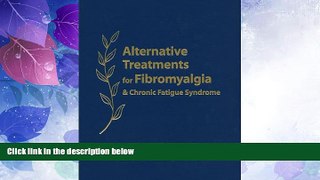 Big Deals  Alternative Treatments for Fibromyalgia   Chronic Fatigue Syndrome: Insights from