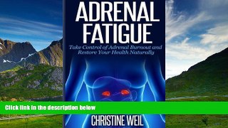 READ FREE FULL  Adrenal Fatigue: Take Control of Adrenal Burnout and Restore Your Health Natural