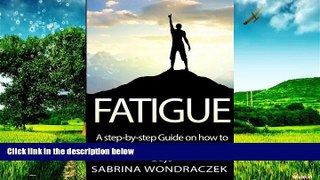 Must Have  Fatigue: A step-by-step Guide on how to overcome Chronic Fatigue and Adrenal Fatigue