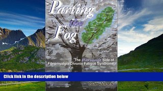 READ FREE FULL  Parting the Fog: The Personal Side of Fibromyalgia/Chronic Fatigue Syndrome