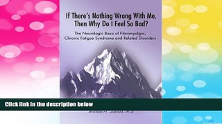 READ FREE FULL  If There s Nothing Wrong With Me, Then Why Do I Feel So Bad: The Neurologic Basis