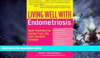 READ FREE FULL  Living Well with Endometriosis: What Your Doctor Doesn t Tell You...That You Need
