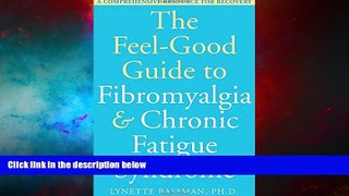 READ FREE FULL  The Feel-Good Guide to Fibromyalgia and Chronic Fatigue Syndrome: A Comprehensive