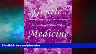 Must Have  Gentle Medicine : Treating Chronic Fatigue and Fibromyalgia Successfully with Natural