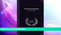 complete  The Art of Literature: A Series of Essays