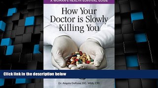 Must Have PDF  How Your Doctor is Slowly Killing You: A Woman s Health Survival Guide  Best Seller