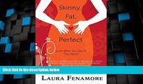 Big Deals  Skinny, Fat, Perfect: Love Who You See In The Mirror  Free Full Read Best Seller