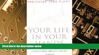 READ FREE FULL  Your Life In Your Hands: Understanding, Preventing, and Overcoming Breast Cancer