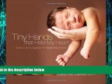 Must Have  Tiny Hands That Hold My Heart: Words of Encouragement for Expecting Mothers  READ