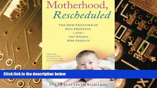 READ FREE FULL  Motherhood, Rescheduled: The New Frontier of Egg Freezing and the Women Who Tried