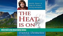 READ FREE FULL  The Heat Is On: Health, Humor   Hope for Women Facing Menopause  READ Ebook