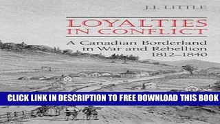 [Download] Loyalties in Conflict: A Canadian Borderland in War and Rebellion,1812-1840 Hardcover