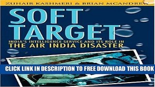 [Download] Soft Target: The real story behind the Air India disaster - Second Edition Hardcover