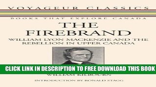 [Download] The Firebrand: William Lyon Mackenzie and the Rebellion in Upper Canada (Voyageur