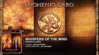 WHISPERS OF THE MIND Full Song   Mohenjo Daro   Hrithik Roshan, Pooja Hegde   A R Rahman