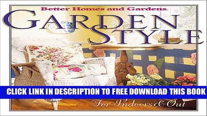 [Download] Garden Style: Decorating Ideas for Indoors   Out (Better Homes   Gardens) Hardcover Free