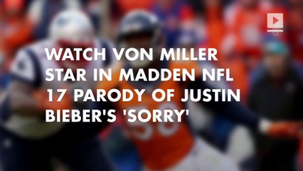 Watch Von Miller star in Madden NFL 17 parody of Justin Bieber's 'Sorry'