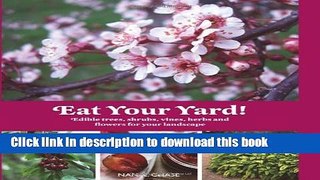 [Popular Books] Eat Your Yard: Edible Trees, Shrubs, Vines, Herbs, and Flowers For Your Landscape