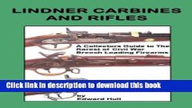 [Popular Books] Lindner Carbines and Rifles: A Collectors Guide to The Rarest Civil War Breech