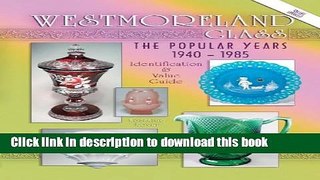 [Popular Books] Westmoreland Glass the Popular Years 1940-1985 (Identification   Value Guide) Full