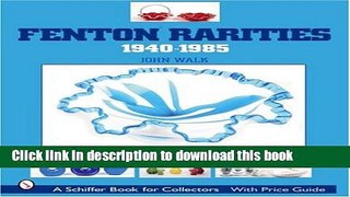 [Popular Books] Fenton Rarities, 1940-1985 (Schiffer Book for Collectors with Price Guide)