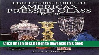 [Popular Books] Collector s Guide to American Pressed Glass, 1825-1915 (Wallace-Homestead