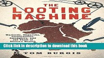 [Popular] The Looting Machine: Warlords, Oligarchs, Corporations, Smugglers, and the Theft of