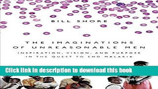 [Popular] The Imaginations of Unreasonable Men: Inspiration, Vision, and Purpose in the Quest to