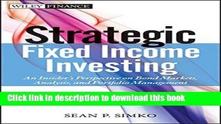 [Popular] Strategic Fixed Income Investing: An Insider s Perspective on Bond Markets, Analysis,