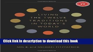 [Download] Living the Twelve Traditions in Today s World: Principles Over Personality (Legacy 12