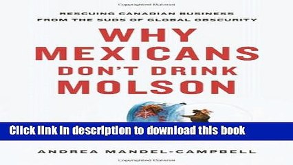 [Popular] Why Mexicans Don t Drink Molson: Rescuing Canadian Business From the Suds of Global