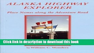 [Download] Alaska Highway Explorer: Place Names along the Adventure Road Hardcover Free