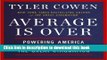[Popular] Average Is Over: Powering America Beyond the Age of the Great Stagnation Hardcover