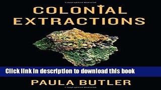 [Popular] Colonial Extractions: Race and Canadian Mining in Contemporary Africa Hardcover Free