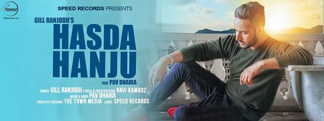 Hasda Hanju (Full Video) Gill Ranjodh Feat Pav Dharia Latest Punjabi Song 2016