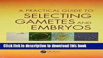 [Download] A Practical Guide to Selecting Gametes and Embryos Hardcover Free