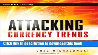[Popular] Attacking Currency Trends: How to Anticipate and Trade Big Moves in the Forex Market