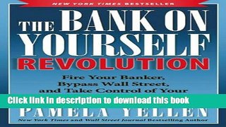 [Popular] The Bank On Yourself Revolution: Fire Your Banker, Bypass Wall Street, and Take Control