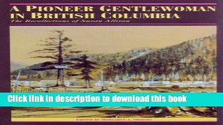 [Download] A Pioneer Gentlewoman in British Columbia: The Recollections of Susan Allison Paperback