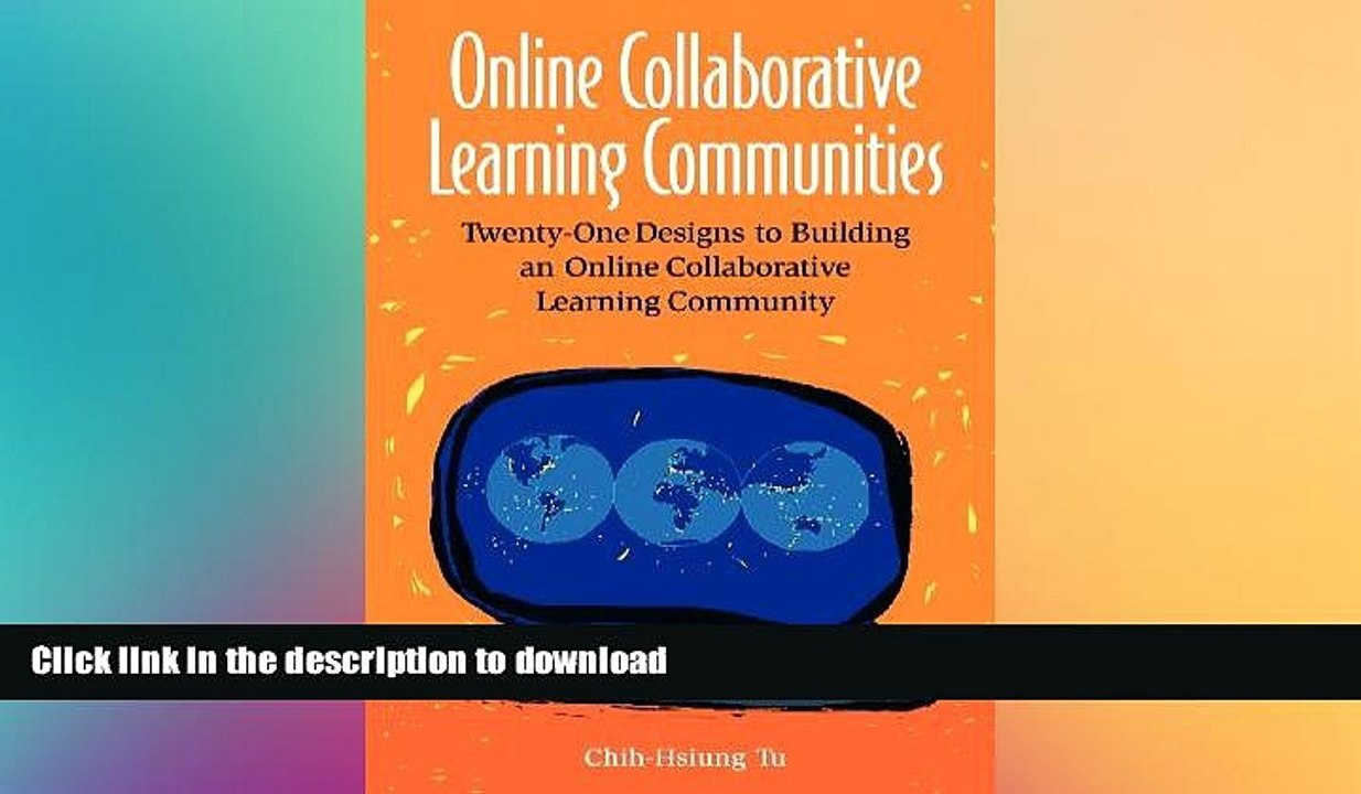 DOWNLOAD Online Collaborative Learning Communities: Twenty-One Designs to Building an Online