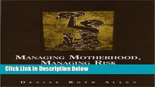Ebook Managing Motherhood, Managing Risk: Fertility and Danger in West Central Tanzania Full Online